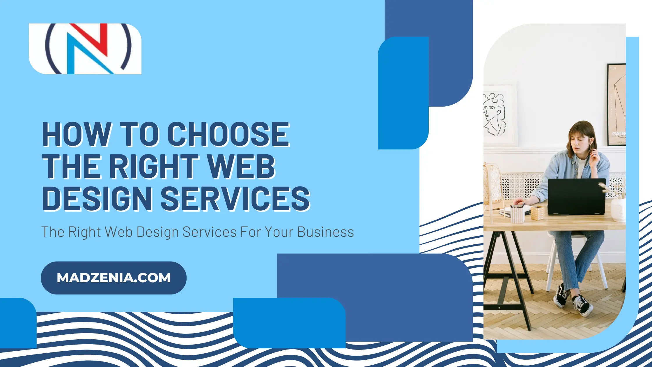 How To Choose The Right Web Design Services - Madzenia.com