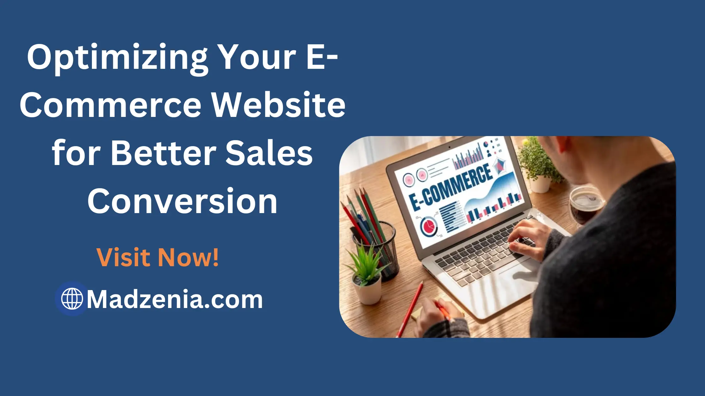 Optimizing Your E-Commerce Website for Better Sales Conversion -Madzenia.com